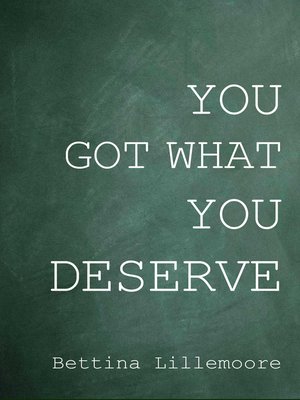 cover image of You Got What You Deserve